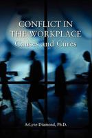 Conflict in the Workplace: Causes and Cures 1611700329 Book Cover
