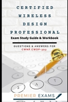 Certified Wireless Design Professional Exam Study Guide & Workbook: Questions and Answers for CWNP CWDP-303: Updated 2021: Pass Certification Exams, Success Guaranteed B08WP51FCQ Book Cover