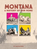 Montana: A History of Our Home 1940527996 Book Cover