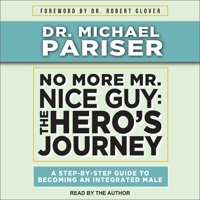 No More Mr. Nice Guy: The Heros Journey, A Step-By-Step Guide to Becoming an Integrated Male B08ZDFPFTV Book Cover