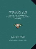 Aubrey De Vere: A Memoir Based on His Unpublished Diaries and Correspondence 1017086648 Book Cover
