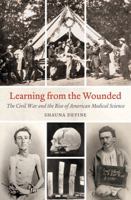 Learning from the Wounded: The Civil War and the Rise of American Medical Science 146963337X Book Cover
