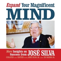 Expand Your Magnificent Mind: More Insights on Success from José Silva 1722506466 Book Cover