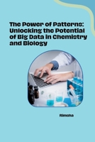 The Power of Patterns: Unlocking the Potential of Big Data in Chemistry and Biology 3384273079 Book Cover