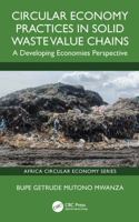 Circular Economy Practices in Solid Waste Value Chains: A Developing Economies Perspective (Africa Circular Economy Series) 103295891X Book Cover