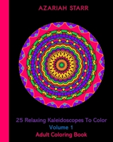 25 Relaxing Kaleidoscopes To Color Volume 1: Adult Coloring Book 1715766512 Book Cover