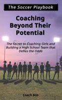 Coaching Beyond Their Potential: The Secret to Coaching Girls and Building a High School Team That Defies the Odds B0GX7Q14GQ Book Cover