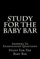 Study for the Baby Bar: Answers to Examination Questions 1499245246 Book Cover