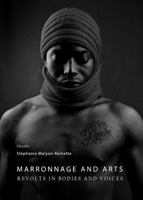 Marronnage and Arts: Revolts in Bodies and Voices 1443841420 Book Cover
