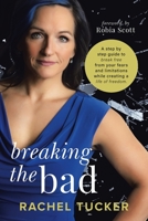 Breaking the Bad: A Step by Step guide to break free from your fears and limitations and live a life of Freedom! B093RPHW4R Book Cover