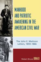 Manhood and Patriotic Awakening in the American Civil War: The John E. Mattoon Letters, 18591866
