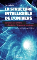 La structure intelligible de l'univers: Variations sur le thème Symétries / brisures de symétries"" (French Edition) 2343068984 Book Cover