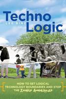 TechnoLogic: How to Set Logical Technology Boundaries and Stop the Zombie Apocalypse 1519100396 Book Cover