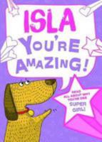 Isla - You're Amazing!: Read All About Why You're One Super Girl! 1785538306 Book Cover