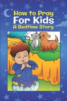 How to Pray for Kids: A Bedtime Story B0CLS1FXW6 Book Cover