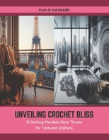Unveiling Crochet Bliss: 15 Striking Mandala Style Throws for Textured Afghans B0CTLCGK23 Book Cover