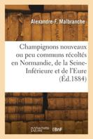 Champignons nouveaux ou peu communs récoltés en Normandie 2418276600 Book Cover
