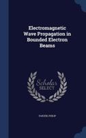 Electromagnetic wave propagation in bounded electron beams 1376984385 Book Cover