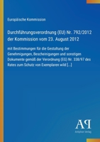 Durchführungsverordnung (EU) Nr. 792/2012 der Kommission vom 23. August 2012: mit Bestimmungen für die Gestaltung der Genehmigungen, Bescheinigungen ... von Exemplaren wild [...] (German Edition) 3387903537 Book Cover