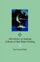 Adventures In Angling: A Book Of Salt Water Fishing 1533133956 Book Cover