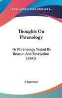 Thoughts On Phrenology: Or Phrenology Tested By Reason And Revelation 1165141272 Book Cover