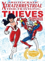 Aristocratic Xtraterrestrial Time-Traveling Thieves: The Complete Collection 1963835379 Book Cover