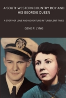 A Southwestern Country Boy and His Geordie Queen: A Story of Love and Adventure in Turbulent Times B0CH28JPZQ Book Cover