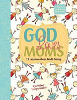God Loves Moms: Twelve Lessons about God's Mercy 0758627262 Book Cover