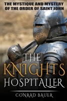 The Knights Hospitaller: The Mystique and Mystery of the Order of Saint John B08HGLNLQM Book Cover