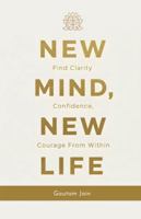 New Mind New Life: Find Clarity Confidence, Courage From Within B0FZL1ZLY3 Book Cover