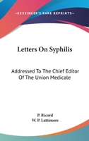 Letters On Syphilis: Addressed To The Chief Editor Of The Union Medicale 1145301347 Book Cover