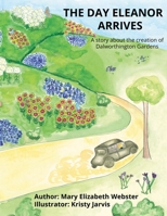 The Day Eleanor Arrives: A story about the creation of Dalworthington Gardens B0FG1Q36GB Book Cover