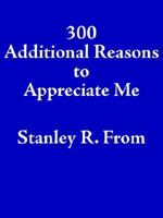 300 Additional Reasons to Appreciate Me 1425910297 Book Cover