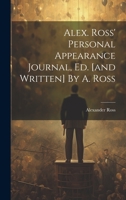 Alex. Ross' Personal Appearance Journal, Ed. [and Written] By A. Ross 1021254126 Book Cover