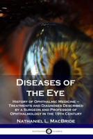 Diseases of the Eye: History of Ophthalmic Medicine ? Treatments and Diagnoses Described by a Surgeon and Professor of Ophthalmology in the 19th Century (Hardcover) 1789870798 Book Cover