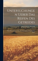 Untersuchungen Ueber Das Reifen Des Getreides: Nebst Bemerkungen Ueber Zweckm�ssigsten Zeitpunkt Zur Ernte 102270351X Book Cover