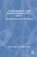 Tracing Japanese Leftist Political Activism (1957 - 2017): The Boomerang Flying Transnational 0367640309 Book Cover