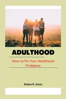 ADULTHOOD: How to Fix Your Adulthood Problems B0BHC4G8WW Book Cover
