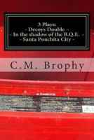 Three Plays: Decoys' Double- In The Shadow of the B.Q.E. - Santa Ponchita City 1505557674 Book Cover