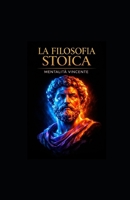 LA FILOSOFIA STOICA: MENTALITÀ VINCENTE (Italian Edition) B0GHGF83GF Book Cover