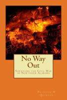 No Way Out: Surviving the Civil War in Northern Alabama 1500466026 Book Cover