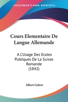 Cours Elementaire De Langue Allemande: A L'Usage Des Ecoles Publiques De La Suisse Romande (1842) 1160349169 Book Cover