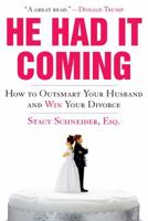 He Had It Coming: How to Outsmart Your Husband and Win Your Divorce 1416949356 Book Cover