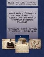 Helen I. Watson, Petitioner, v. the United States. U.S. Supreme Court Transcript of Record with Supporting Pleadings 1270428934 Book Cover