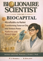 BioLionaire Scientist—Volume 5: BIOCAPITAL: From Microfluidics to Market: Transforming Tumor-on-Chip Into Venture Power B0GNKF67H4 Book Cover