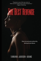 The Best Revenge: How to Overcome Betrayal, Adversity and Abuse 1941580335 Book Cover