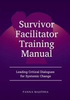 Survivor Facilitator Training Manual: Leading Critical Dialogues for Systemic Change B0FMGNK1JL Book Cover