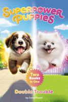 Superpower Puppies: Double Trouble: Two Books in One! B0GLGBDY9B Book Cover