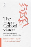 Hadar Gabbai Guide : How to Run a Minyan Throughout the Jewish Year 1946611069 Book Cover