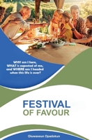 Festival of Favour: WHY am I here, WHAT is expected of me, and WHERE am I headed when this life is over? 183809881X Book Cover